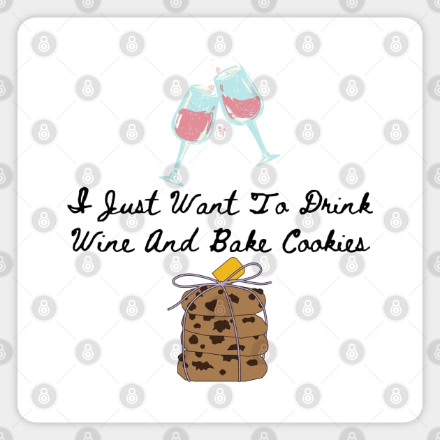 I Just Want To Drink Wine And Bake Cookies Sticker by HobbyAndArt